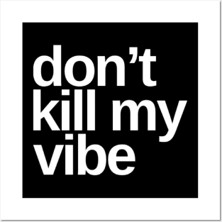 Don't Kill My Vibe. Funny Sarcastic Quote. Posters and Art